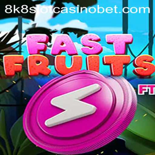 FastFruits: Revolutionizing the 8k8 Slot Casino Experience