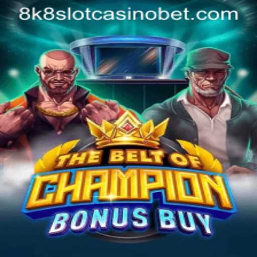 Unleashing Adventure: TheBeltOfChampionBonusBuy at 8k8 Slot Casino